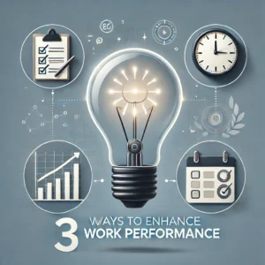 3 Ways to Enhance Work Performance
